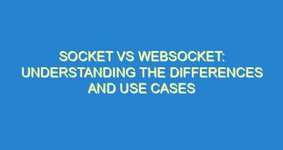 Socket vs WebSocket: Understanding the Differences and Use Cases - socket vs websocket understanding the differences and use cases 2965 1 image