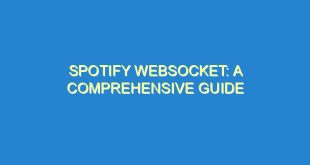 Spotify WebSocket: A Comprehensive Guide - spotify websocket a comprehensive guide 1909 1 image