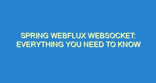 Spring WebFlux WebSocket: Everything You Need to Know - spring webflux websocket everything you need to know 868 9 image