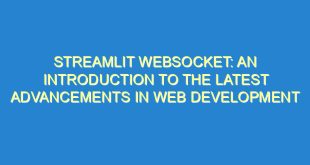 Streamlit Websocket: An Introduction to the Latest Advancements in Web Development - streamlit websocket an introduction to the latest advancements in web development 864 10 image