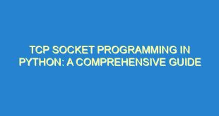 TCP Socket Programming in Python: A Comprehensive Guide 6 TCP Socket Programming in Python: A Comprehensive Guide - tcp socket programming in python a comprehensive guide 152 6 image