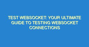 Test WebSocket: Your Ultimate Guide to Testing WebSocket Connections - test websocket your ultimate guide to testing websocket connections 2985 7 image