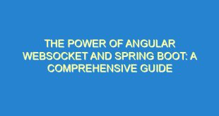 The Power of Angular WebSocket and Spring Boot: A Comprehensive Guide - the power of angular websocket and spring boot a comprehensive guide 2094 10 image