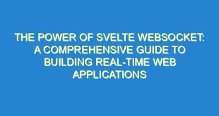 The Power of Svelte WebSocket: A Comprehensive Guide to Building Real-Time Web Applications - the power of svelte websocket a comprehensive guide to building real time web applications 547 7 image