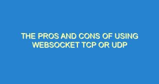 The Pros and Cons of Using Websocket TCP or UDP - the pros and cons of using websocket tcp or udp 2977 1 image