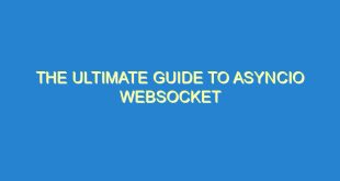 The Ultimate Guide to Asyncio Websocket - the ultimate guide to asyncio websocket 898 3 image