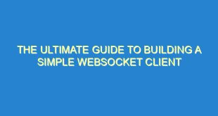 The Ultimate Guide to Building a Simple WebSocket Client - the ultimate guide to building a simple websocket client 2959 3 image