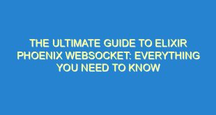 The Ultimate Guide to Elixir Phoenix Websocket: Everything You Need to Know - the ultimate guide to elixir phoenix websocket everything you need to know 2253 8 image