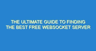 The Ultimate Guide to Finding the Best Free Websocket Server - the ultimate guide to finding the best free websocket server 2649 5 image