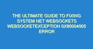 The Ultimate Guide to Fixing System Net WebSockets WebSocketException 0x80004005 Error - the ultimate guide to fixing system net websockets websocketexception 0x80004005 error 1925 4 image
