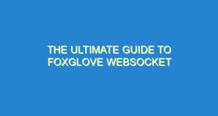 The Ultimate Guide to Foxglove WebSocket - the ultimate guide to foxglove websocket 2122 6 image