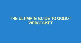 The Ultimate Guide to Godot Websocket 5 The Ultimate Guide to Godot Websocket - the ultimate guide to godot websocket 2671 5 image