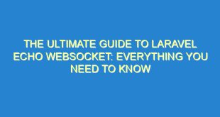 The Ultimate Guide to Laravel Echo Websocket: Everything You Need to Know 8 The Ultimate Guide to Laravel Echo Websocket: Everything You Need to Know - the ultimate guide to laravel echo websocket everything you need to know 2313 8 image