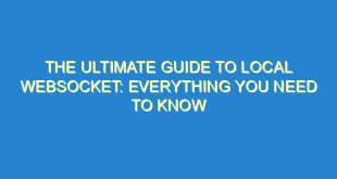 The Ultimate Guide to Local Websocket: Everything You Need to Know - the ultimate guide to local websocket everything you need to know 2293 2 image