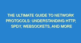 The Ultimate Guide to Network Protocols: Understanding HTTP, SPDY, WebSockets, and More - the ultimate guide to network protocols understanding http spdy websockets and more 2058 9 image