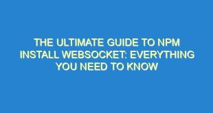 The Ultimate Guide to npm install websocket: Everything You Need to Know - the ultimate guide to npm install websocket everything you need to know 888 7 image