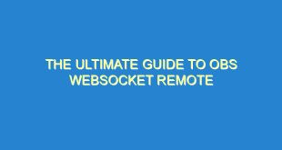 The Ultimate Guide to OBS WebSocket Remote - the ultimate guide to obs websocket remote 2496 10 image