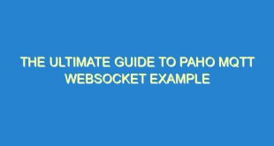 The Ultimate Guide to PAHO MQTT Websocket Example - the ultimate guide to paho mqtt websocket example 2456 9 image