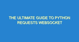 The Ultimate Guide to Python Requests Websocket - the ultimate guide to python requests websocket 820 4 image
