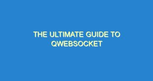 The Ultimate Guide to QWebSocket - the ultimate guide to qwebsocket 477 5 image