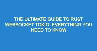 The Ultimate Guide to Rust Websocket Tokio: Everything You Need to Know - the ultimate guide to rust websocket tokio everything you need to know 2305 6 image