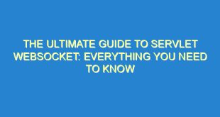 The Ultimate Guide to Servlet Websocket: Everything You Need to Know - the ultimate guide to servlet websocket everything you need to know 2502 6 image