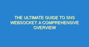 The Ultimate Guide to SNS WebSocket: A Comprehensive Overview - the ultimate guide to sns websocket a comprehensive overview 1681 3 image