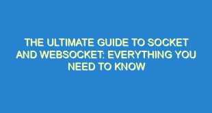 The Ultimate Guide to Socket and WebSocket: Everything You Need to Know - the ultimate guide to socket and websocket everything you need to know 2498 8 image