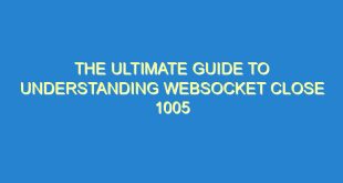 The Ultimate Guide to Understanding WebSocket Close 1005 - the ultimate guide to understanding websocket close 1005 1462 1 image