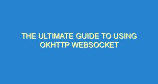 The Ultimate Guide to Using OkHttp WebSocket - the ultimate guide to using okhttp websocket 503 3 image