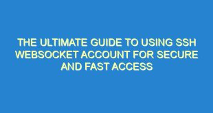 The Ultimate Guide to Using SSH Websocket Account for Secure and Fast Access - the ultimate guide to using ssh websocket account for secure and fast access 2506 2 image