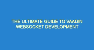 The Ultimate Guide to Vaadin WebSocket Development - the ultimate guide to vaadin websocket development 2466 3 image