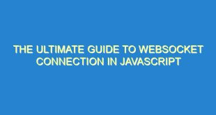 The Ultimate Guide to WebSocket Connection in JavaScript - the ultimate guide to websocket connection in javascript 886 10 image
