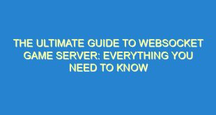 The Ultimate Guide to WebSocket Game Server: Everything You Need to Know - the ultimate guide to websocket game server everything you need to know 2657 2 image