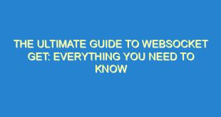 The Ultimate Guide to WebSocket Get: Everything You Need to Know - the ultimate guide to websocket get everything you need to know 2090 1 image