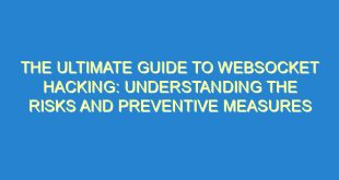 The Ultimate Guide to WebSocket Hacking: Understanding the Risks and Preventive Measures - the ultimate guide to websocket hacking understanding the risks and preventive measures 2685 4 image