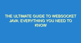 The Ultimate Guide to Websocket Java: Everything You Need to Know - the ultimate guide to websocket java everything you need to know 2727 7 image