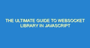 The Ultimate Guide to WebSocket Library in JavaScript - the ultimate guide to websocket library in javascript 2782 7 image