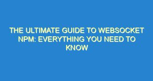The Ultimate Guide to WebSocket npm: Everything You Need to Know - the ultimate guide to websocket npm everything you need to know 2832 3 image