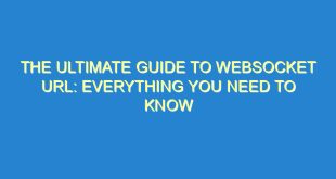 The Ultimate Guide to WebSocket URL: Everything You Need to Know - the ultimate guide to websocket url everything you need to know 2999 5 image