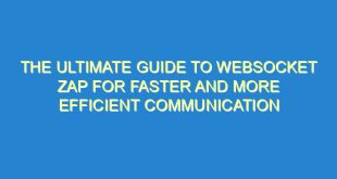 The Ultimate Guide to Websocket Zap for Faster and More Efficient Communication - the ultimate guide to websocket zap for faster and more efficient communication 3141 10 image