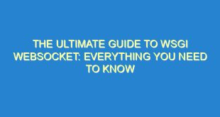 The Ultimate Guide to WSGI Websocket: Everything You Need to Know - the ultimate guide to wsgi websocket everything you need to know 2098 7 image