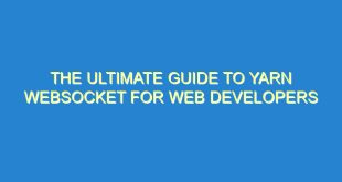 The Ultimate Guide to Yarn Websocket for Web Developers 3 The Ultimate Guide to Yarn Websocket for Web Developers - the ultimate guide to yarn websocket for web developers 3127 3 image