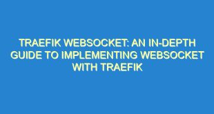 Traefik WebSocket: An In-Depth Guide to Implementing WebSocket with Traefik - traefik websocket an in depth guide to implementing websocket with traefik 2991 3 image