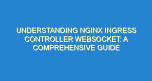Understanding Nginx Ingress Controller Websocket: A Comprehensive Guide - understanding nginx ingress controller websocket a comprehensive guide 2299 7 image