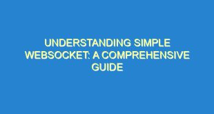 Understanding Simple WebSocket: A Comprehensive Guide - understanding simple websocket a comprehensive guide 715 6 image