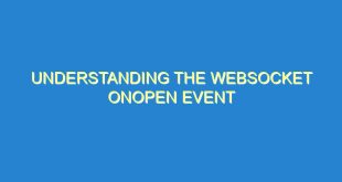 Understanding the WebSocket onopen Event - understanding the websocket onopen event 2848 5 image