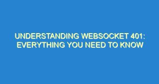 Understanding WebSocket 401: Everything You Need to Know - understanding websocket 401 everything you need to know 2468 4 image