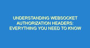Understanding WebSocket Authorization Headers: Everything You Need to Know 8 Understanding WebSocket Authorization Headers: Everything You Need to Know - understanding websocket authorization headers everything you need to know 2520 8 image