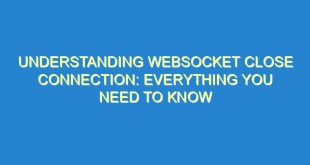 Understanding Websocket Close Connection: Everything You Need to Know - understanding websocket close connection everything you need to know 1023 10 image